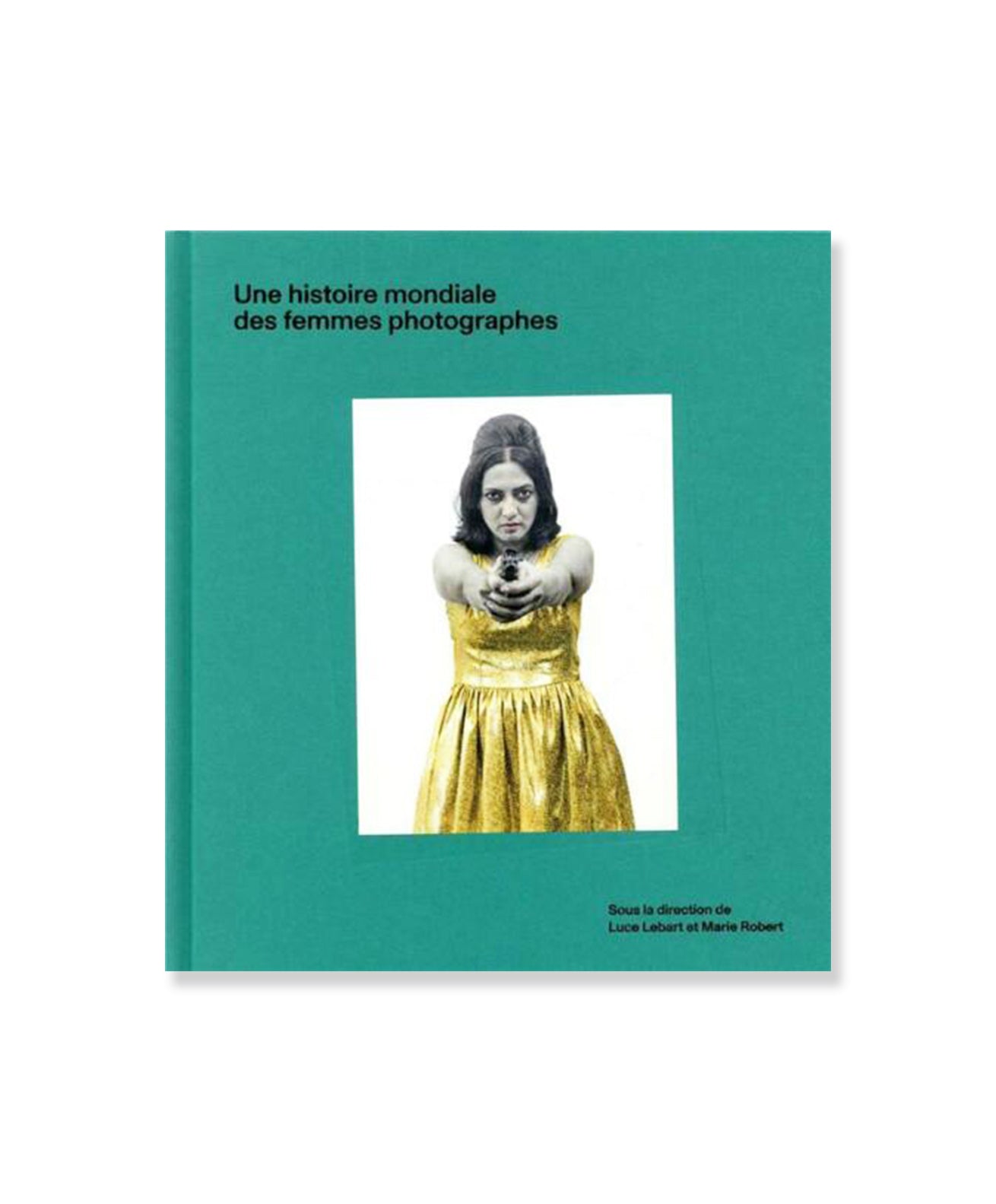 Luce Lebart/Marie Robert - Une Histoire Mondiale des Femmes Photographes