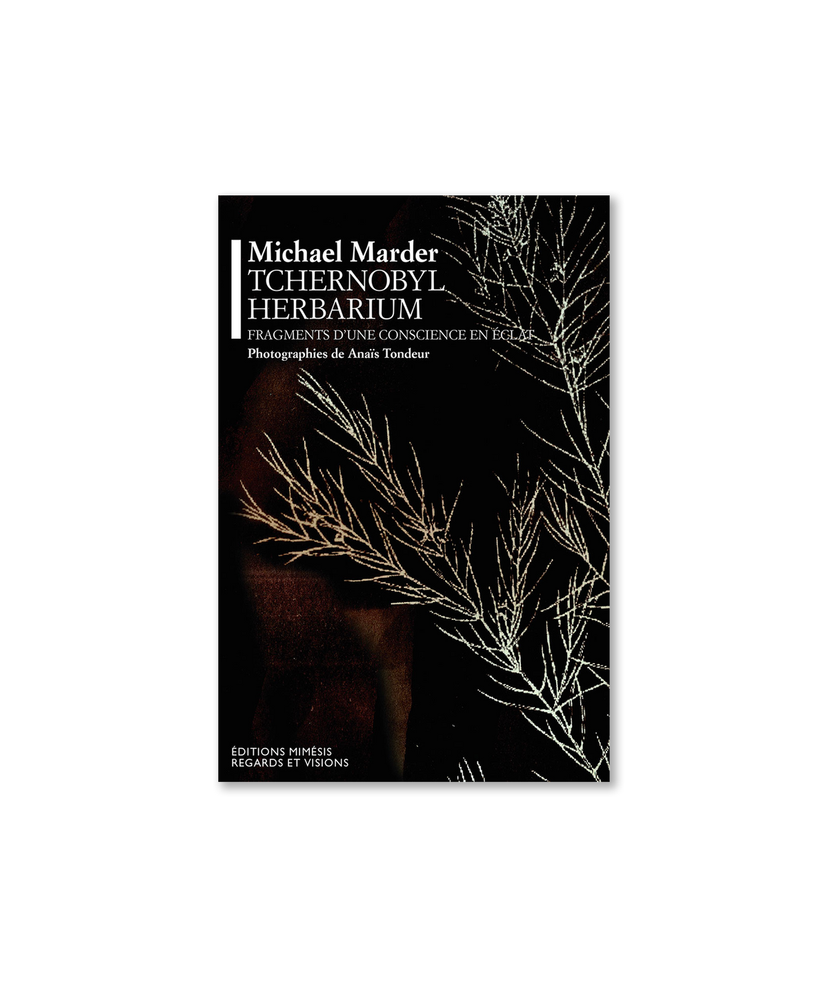 Michael Marder & Anaïs Tondeur - Tchernobyl Herbarium