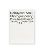 Load image into Gallery viewer, ARAKI NOBUYOSHI - PHOTOGRAPHOARY : PHOTO-MAD OLD MAN A TURNING 77 ON 5.25.17