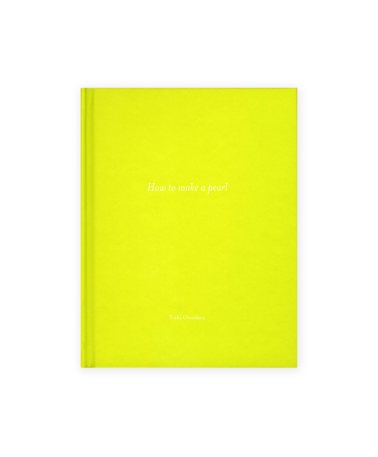 YUKI ONODERA - HOW TO MAKE A PEARL (SIGNED)